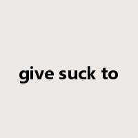 give suck to是什么意思