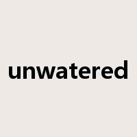 unwatered是什么意思