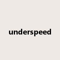 underspeed是什么意思