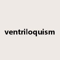 ventriloquism是什么意思