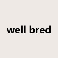 well bred是什么意思