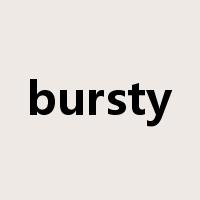 bursty是什么意思