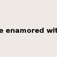 be enamored with是什么意思