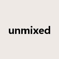 unmixed是什么意思