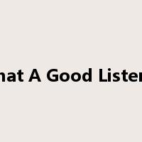What A Good Listener是什么意思