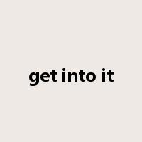 get into it是什么意思