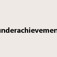 underachievement是什么意思