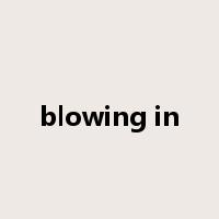 blowing in是什么意思