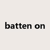 batten on是什么意思