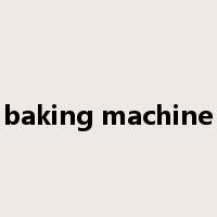 baking machine是什么意思