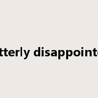 bitterly disappointed是什么意思