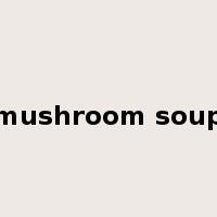 mushroom soup是什么意思