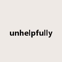 unhelpfully是什么意思