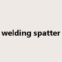welding spatter是什么意思