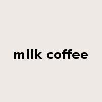 milk coffee是什么意思