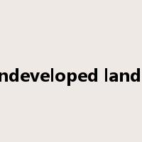 undeveloped land&是什么意思