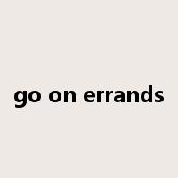 go on errands是什么意思