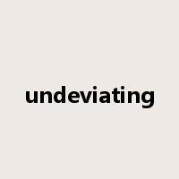 undeviating是什么意思