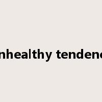unhealthy tendency是什么意思