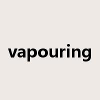 vapouring是什么意思