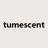 tumescent是什么意思