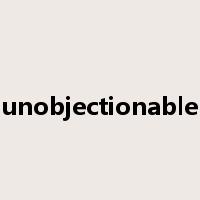 unobjectionable是什么意思