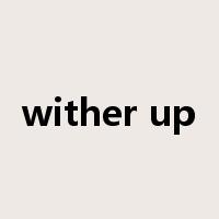 wither up是什么意思