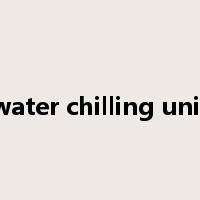 water chilling unit是什么意思