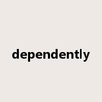dependently是什么意思