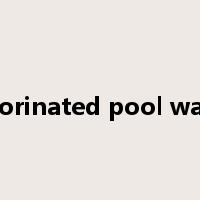 chlorinated pool water是什么意思