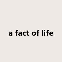 a fact of life是什么意思
