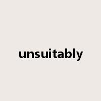 unsuitably是什么意思