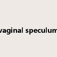 vaginal speculum是什么意思