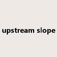 upstream slope是什么意思
