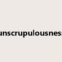 unscrupulousness是什么意思