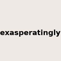 exasperatingly是什么意思
