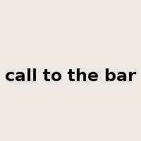 call to the bar是什么意思