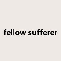fellow sufferer是什么意思
