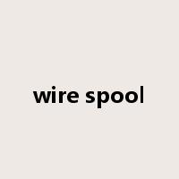 wire spool是什么意思