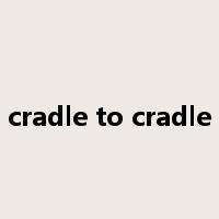 cradle to cradle是什么意思