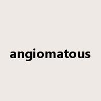 angiomatous是什么意思