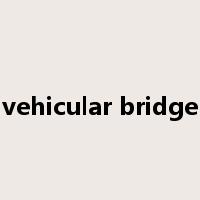 vehicular bridge是什么意思