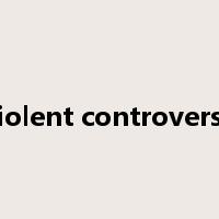 violent controversy是什么意思