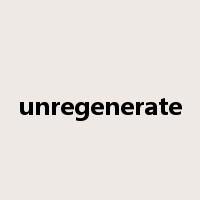 unregenerate是什么意思