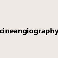 cineangiography是什么意思