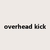 overhead kick是什么意思
