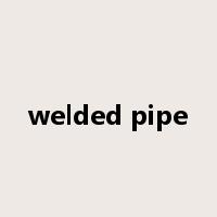 welded pipe是什么意思
