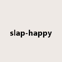 slap-happy是什么意思