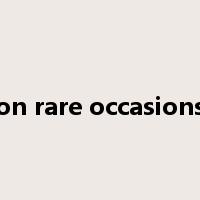 on rare occasions是什么意思