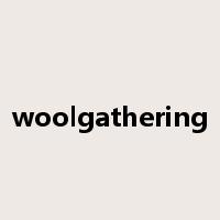 woolgathering是什么意思